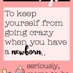 10 Ways to Keep Yourself from Going Crazy when you have a Newborn