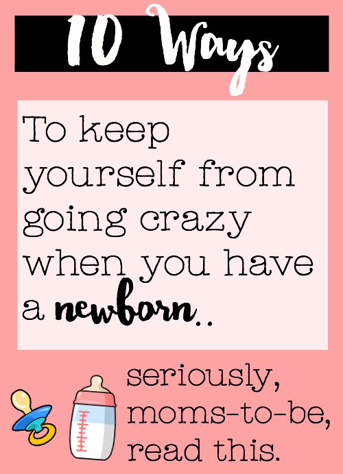 10 Ways to Keep Yourself from Going Crazy when you have a Newborn