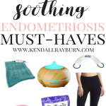 Soothing Endometriosis Must-Haves
