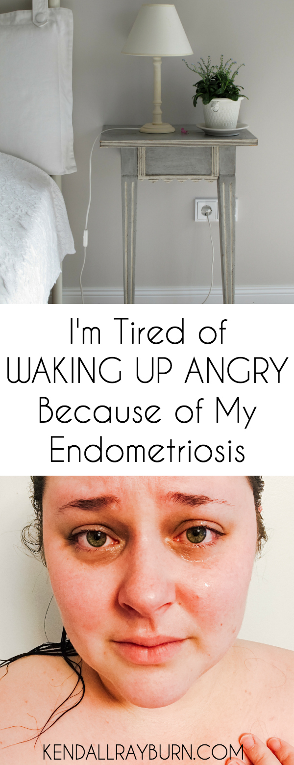 I'm Tired of Waking Up Angry Because of My Endometriosis